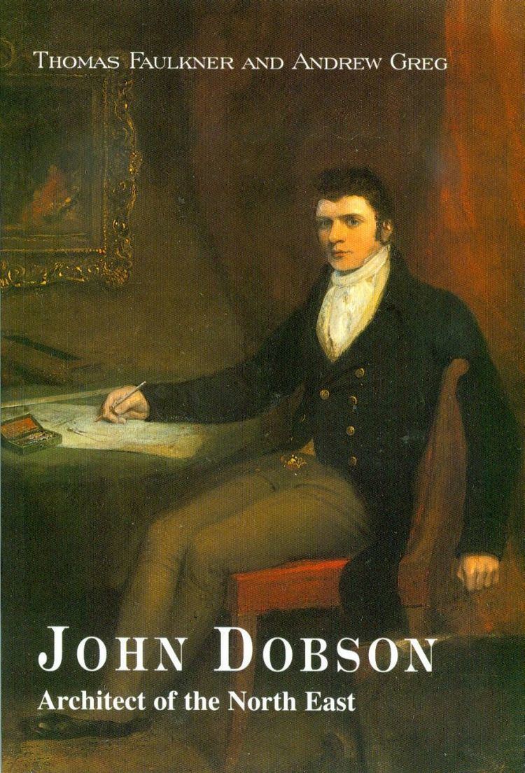 John Dobson (architect) John Dobson Architect of the NorthEast Book by Thomas Faulkner and