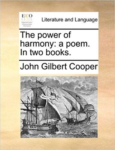 John Gilbert Cooper The Power of Harmony A Poem in Two Books John Gilbert Cooper
