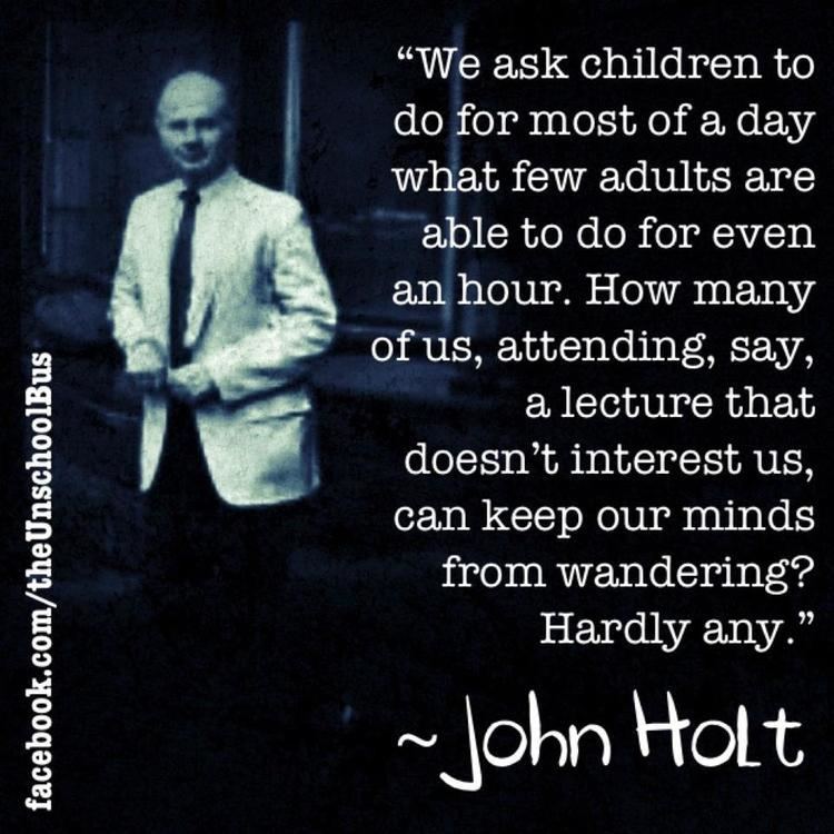John Holt (educator) John Holt Quotes