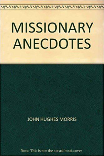 John Hughes Morris Missionary anecdotes John Hughes Morris Amazoncom Books