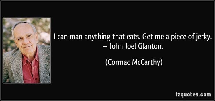 John Joel Glanton I can man anything that eats Get me a piece of jerky John Joel