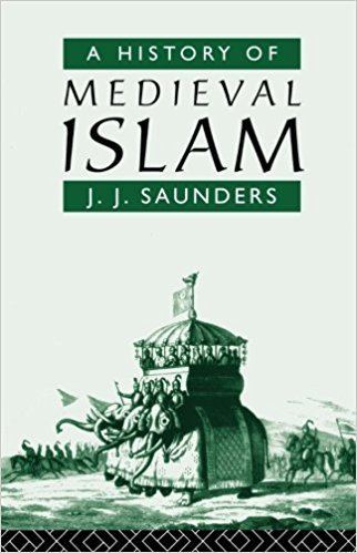 John Joseph Saunders A History of Medieval Islam John Joseph Saunders 9780415059145