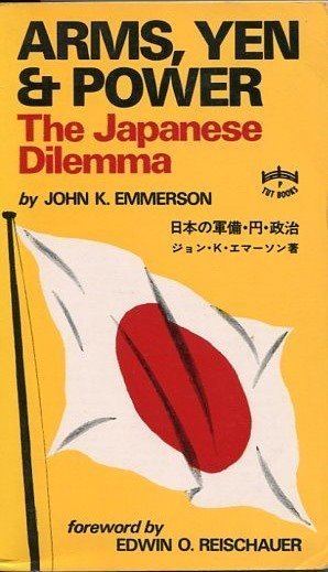 John K. Emmerson Arms Yen Power The Japanese Dilemma John K Emmerson 3rd