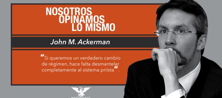John M. Ackerman El PRI de siempre John M Ackerman Movimiento Ciudadano