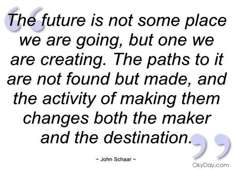 John Schaar The future is not some place we are going John Schaar Quotes and