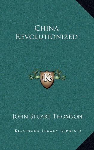 John Stuart Thomson China Revolutionized Amazoncouk John Stuart Thomson
