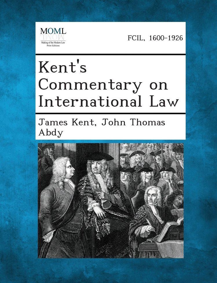 John Thomas Abdy Kents Commentary on International Law James Kent John Thomas Abdy