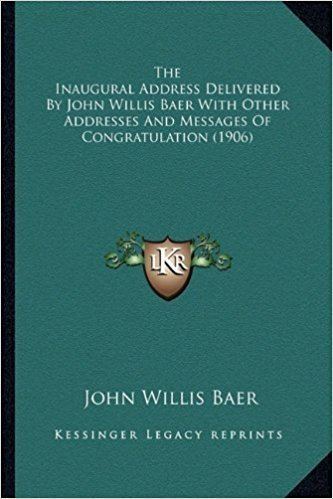 John Willis Baer The Inaugural Address Delivered By John Willis Baer With Other