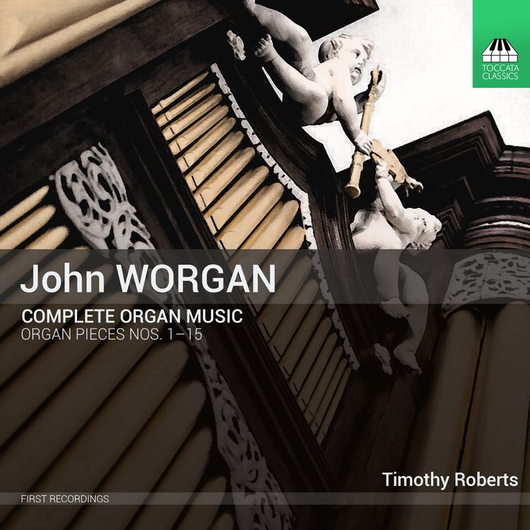 John Worgan John WORGAN Complete Organ Music Recordings Toccata Classics