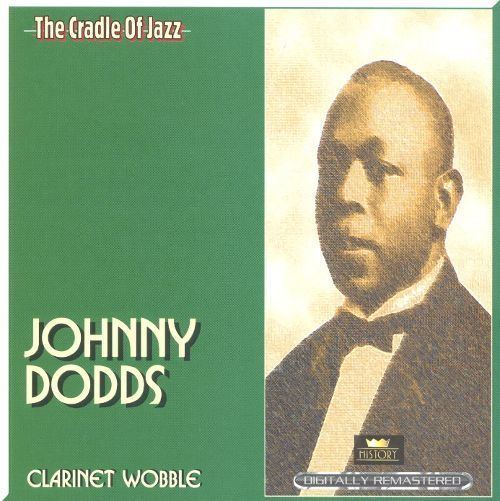 Johnny Dodds Clarinet Wobble Johnny Dodds Songs Reviews Credits AllMusic