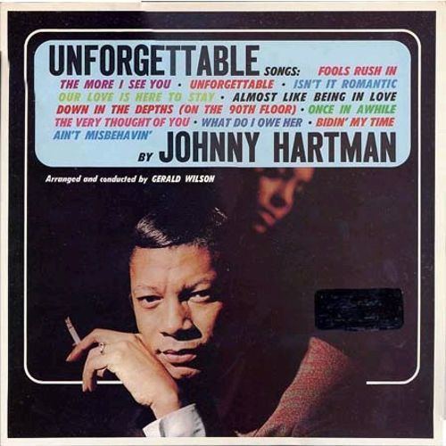 Johnny Hartman The Unforgettable Songs by Johnny Hartman Johnny Hartman Songs