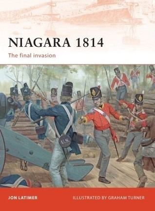 Jon Latimer Niagara 1814 The final invasion by Jon Latimer