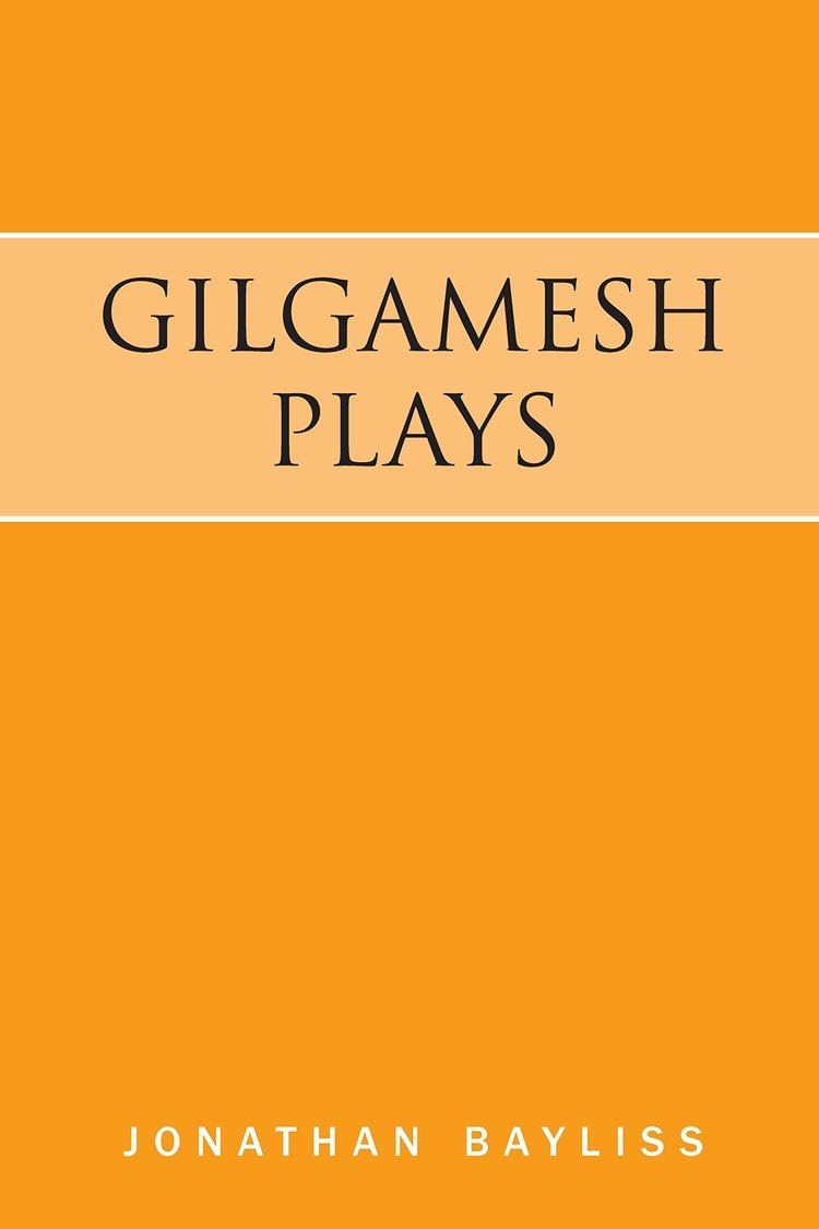 Jonathan Bayliss Gilgamesh Plays Jonathan Bayliss 9780983150435 Amazoncom Books