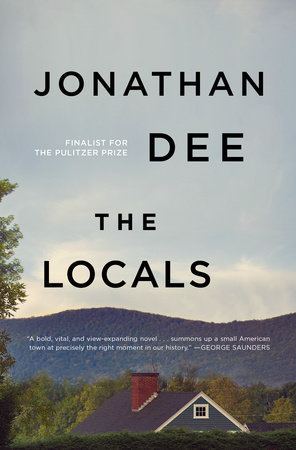 Jonathan Dee The Locals by Jonathan Dee PenguinRandomHousecom