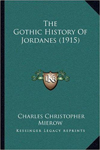 Jordanes Amazoncom The Gothic History Of Jordanes 1915 9781167044991