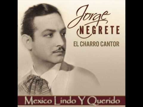 Jorge Negrete Jorge Negrete Mexico lindo y querido YouTube
