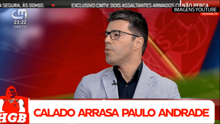 José Calado Jos Calado arrasa Paulo Andrade Hugo Gil e Benfica