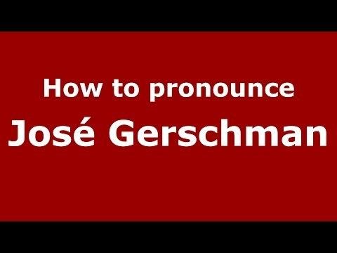 José Gerschman How to pronounce Jos Gerschman SpanishArgentina PronounceNames