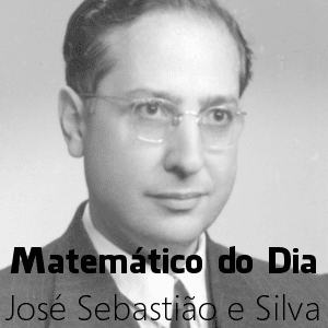 José Sebastião e Silva Matemtico do dia Jos Sebastio e Silva