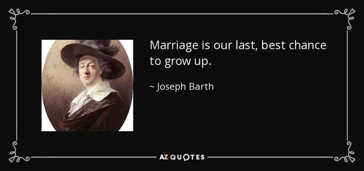 Joseph Barth Joseph Barth quote Marriage is our last best chance to grow up