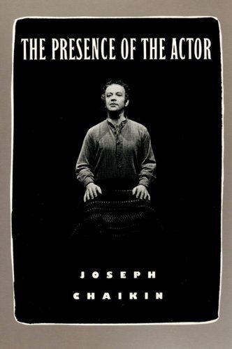 Joseph Chaikin The Presence of the Actor Joseph Chaikin 9781559360302