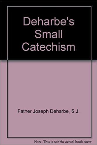 Joseph Deharbe Deharbes Small Catechism SJ Father Joseph Deharbe Amazoncom Books