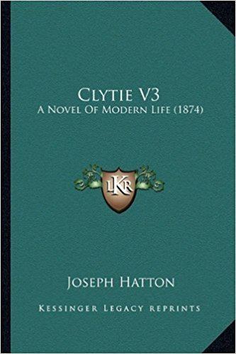 Joseph Hatton Clytie V3 A Novel Of Modern Life 1874 Joseph Hatton