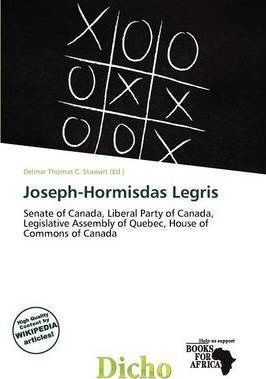 Joseph-Hormisdas Legris JosephHormisdas Legris Delmar Thomas C Stawart 9786138022053