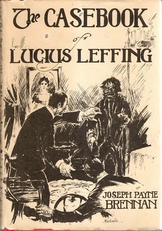 Joseph Payne Brennan The Casebook of Lucius Leffing by Joseph Payne Brennan Reviews