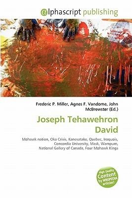 Joseph Tehawehron David Joseph Tehawehron David by Frederic P Miller Agnes F Vandome