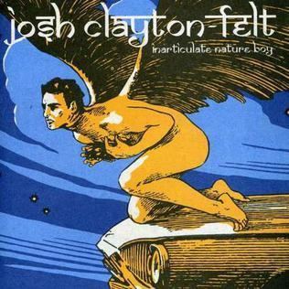 Josh Clayton-Felt FileInarticulate Nature Boy Josh ClaytonFelt inbcov