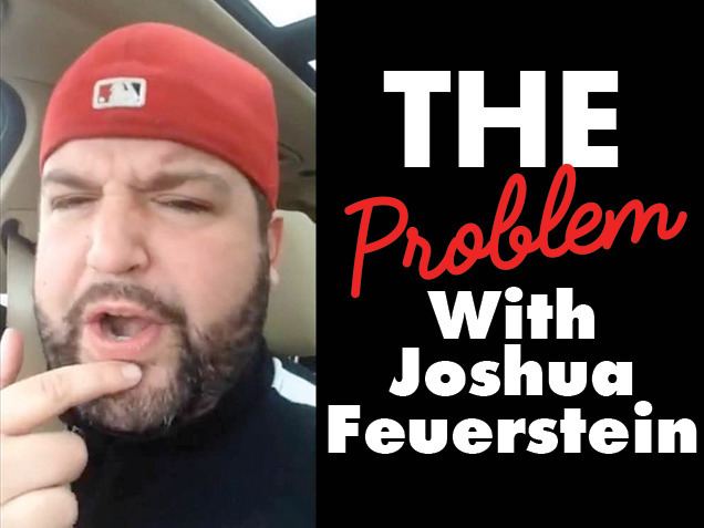 Joshua Feuerstein The Problem With Joshua Feuerstein