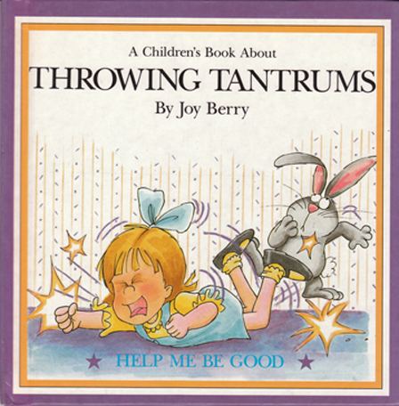 Joy Berry A Children39s Book About Throwing Tantrums Joy Berry
