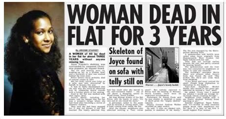 Joyce Vincent's, "Woman dead in flat for three years"