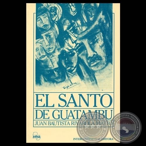 Juan Bautista Rivarola Matto Portal Guaran EL SANTO DE GUATAMB 1988 Novela de JUAN