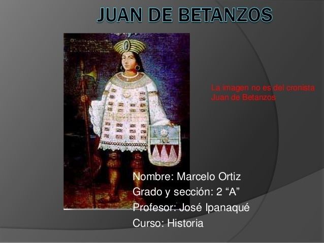 Juan de Betanzos Juan de betanzos ortiz