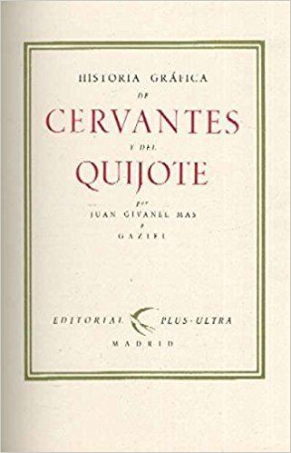 Juan Givanel Historia Grafica de Cervantes y del Quijote Juan Givanel Mas y