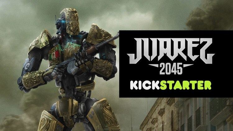Juarez 2045 Juarez 2045 Kickstarter YouTube