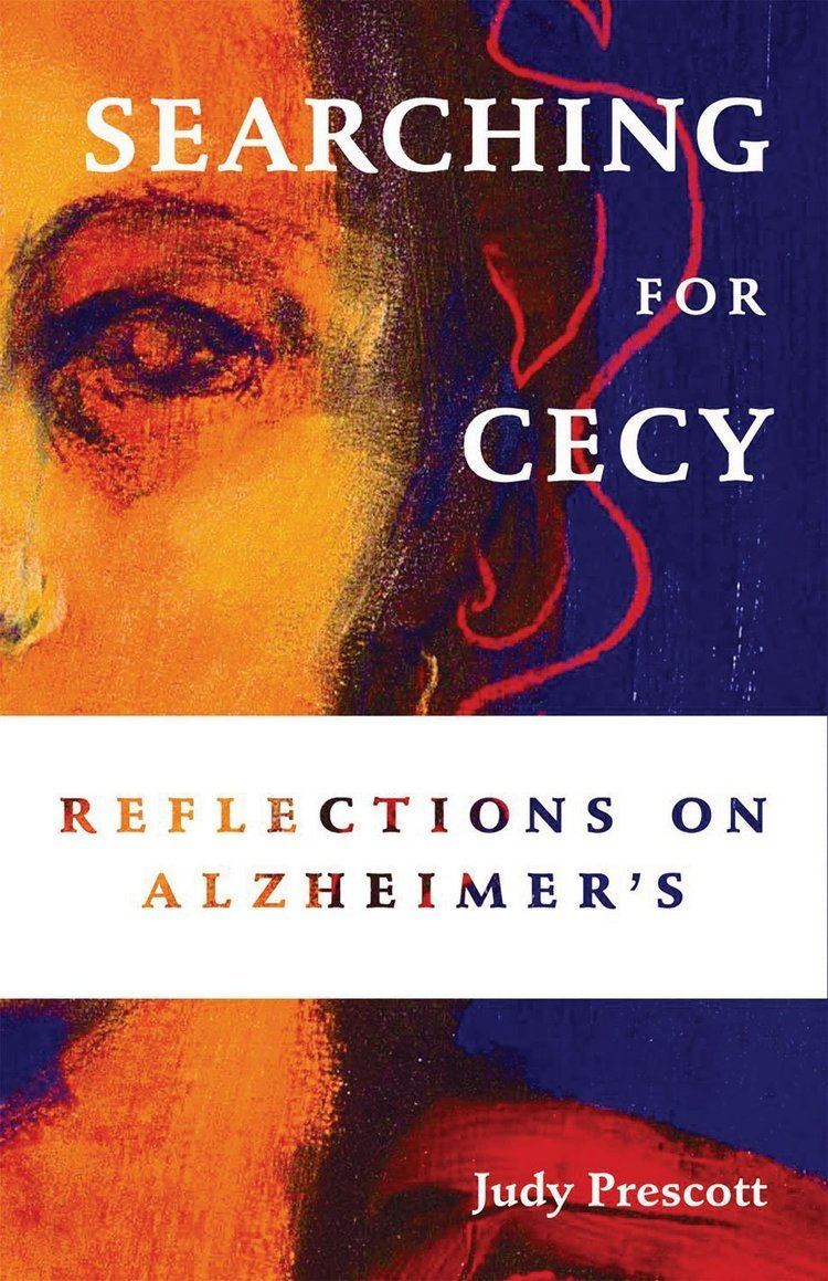 Judy Prescott Searching for Cecy Reflections on Alzheimers Judy Prescott