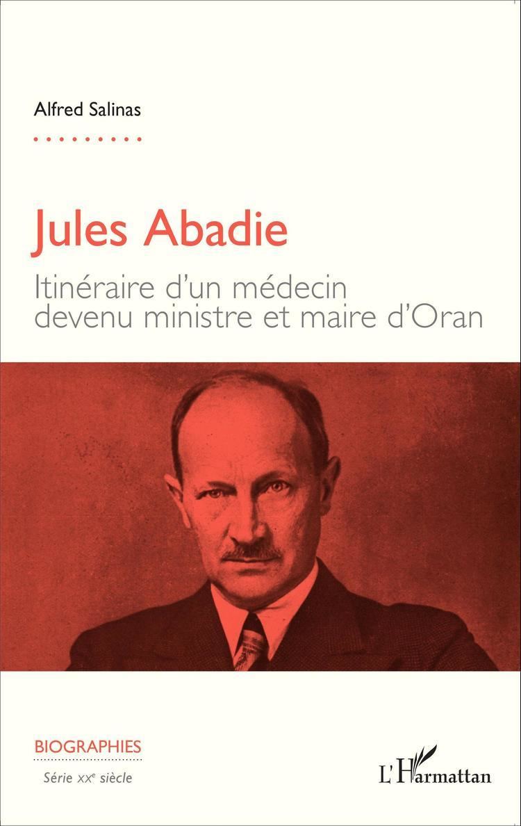 Jules Abadie JULES ABADIE Itinraire dun mdecin devenu ministre et maire d