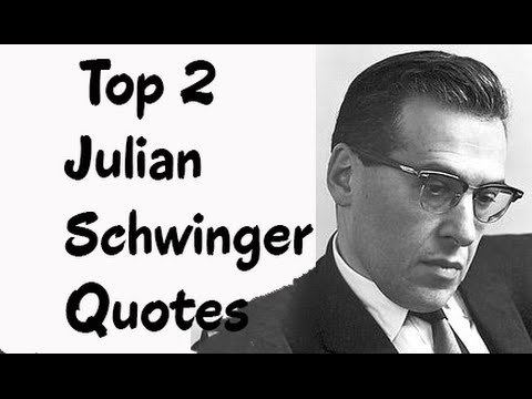 Julian Schwinger Top 2 Julian Schwinger Quotes Author of Classical Electrodynamics