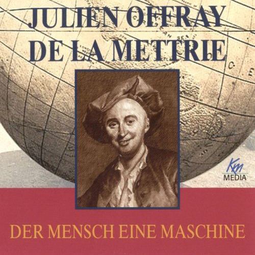 Julien Offray de La Mettrie Der Mensch eine Maschine Julien Offray de La Mettrie CD