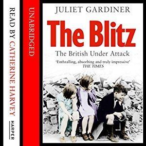 Juliet Gardiner The Blitz Audiobook Juliet Gardiner Audiblecomau