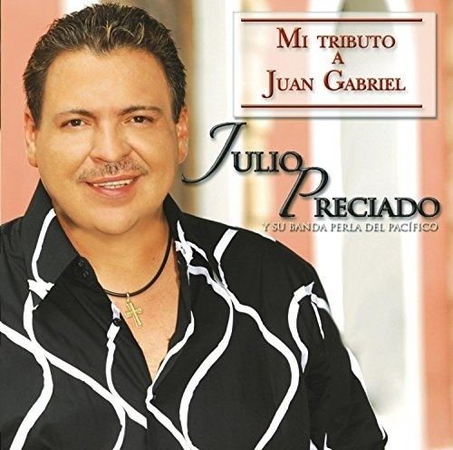 Julio Preciado Mi Tributo a Juan Gabriel Julio Preciado Songs Reviews Credits