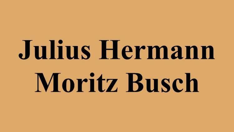 Julius Hermann Moritz Busch Julius Hermann Moritz Busch YouTube