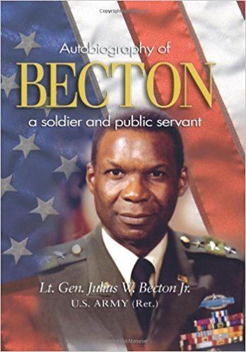 Julius W. Becton Jr. Becton Autobiography of a Soldier and Public Servant Julius W