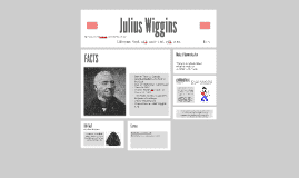 Julius Wiggins Julius Wiggins by on Prezi