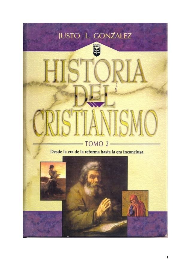 Justo L. González Justo l gonzalez historia del cristianismo parte ii