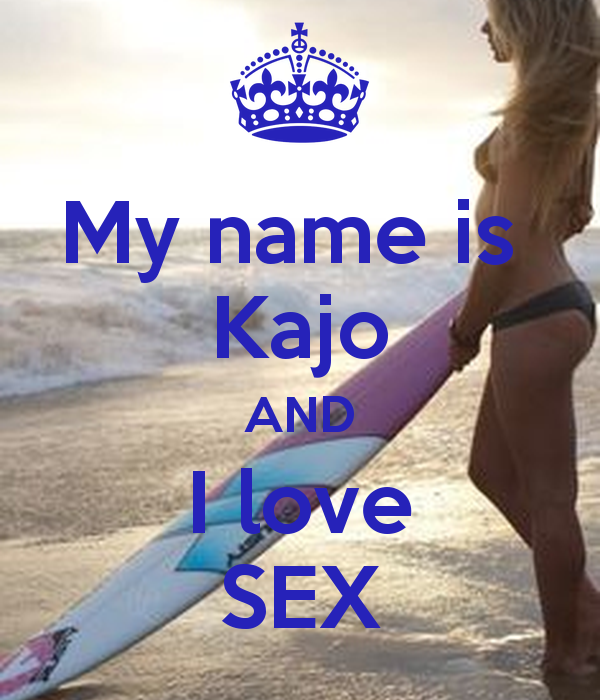KAJO My name is Kajo AND I love SEX Poster michaelazubajova Keep Calm