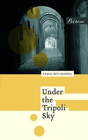 Kamal Ben Hameda Under the Tripoli Sky by Kamal Ben Hameda Reviews Discussion